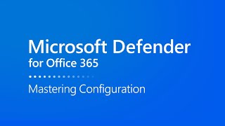 Mastering Configuration in Microsoft Defender for Office 365 [upl. by Eudoca]