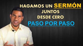 HAGAMOS UN SERMON JUNTOS  DESDE CERO PASO POR PASO [upl. by Roxanna]