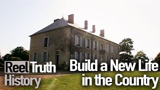 Build A New Life In The Country French Chateau Rebuild  History Documentary  Reel Truth History [upl. by Eidak]