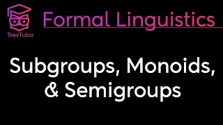 Mathematical Linguistics Subgroups Semigroups and Monoids [upl. by Ahseek]