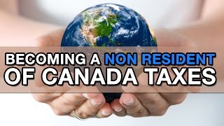 Becoming a Non Resident of Canada Taxes [upl. by Philender]