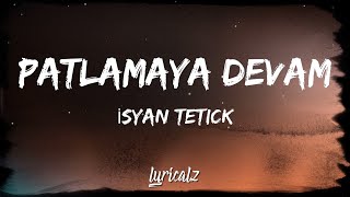 Isyan Tetick  Patlamaya Devam Lyrics [upl. by Meehyr]