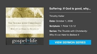 Suffering If God is good why is there so much evil in the world – Timothy Keller Sermon [upl. by Arrehs]