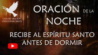 ORACIÓN DE LA NOCHE quotRECIBE AL ESPÍRITU SANTO ANTES DE DORMIRquot [upl. by Enelyar]