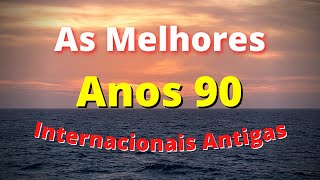 Músicas Internacionais Antigas Anos 90  AS MELHORES [upl. by Ahsemik]