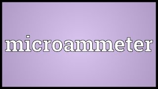 Microammeter Meaning [upl. by Anaimad]