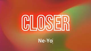 Ne Yo  Closer Lyrics [upl. by Lucias]