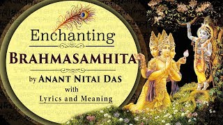 Enchanting Brahma Samhita by Anant Nitai Das with Lyrics amp Meaning [upl. by Ylimme]