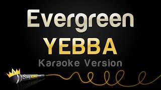 YEBBA  Evergreen Karaoke Version [upl. by Rech753]