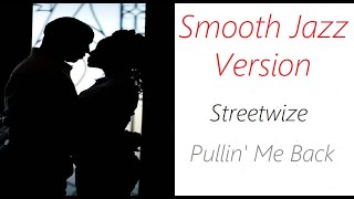 Pullin Me Back Smooth Jazz Version  Streetwize  ♫ RE ♫ [upl. by Pellegrini]